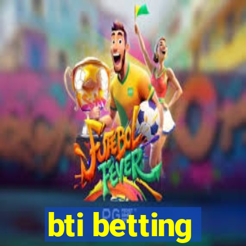 bti betting